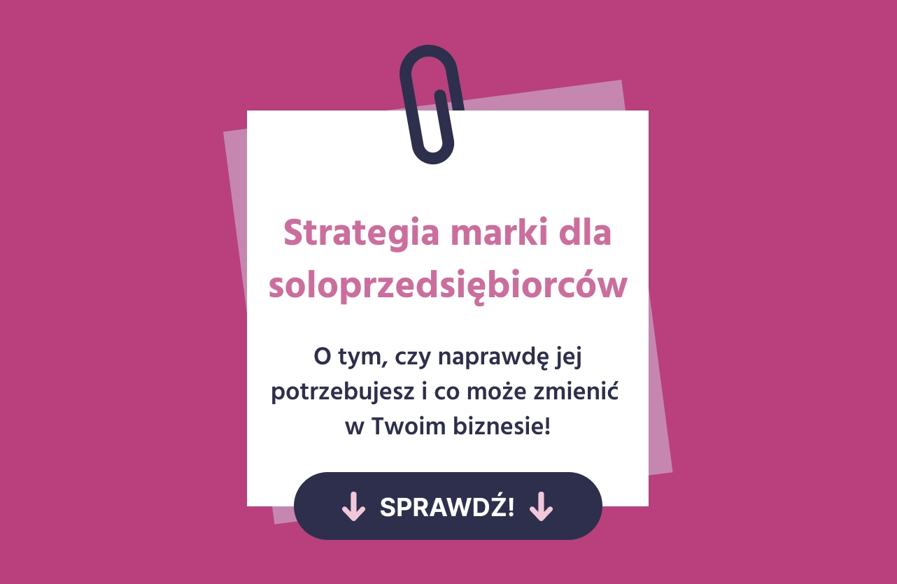 Strategia marki dla soloprzedsiębiorców - o tym, czy naprawdę jej potrzebujesz i co może zmienić w Twoim biznesie!